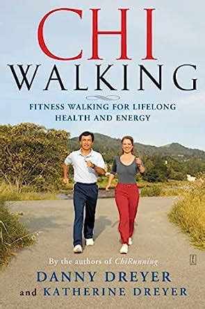 Read Online Chiwalking The Five Mindful Steps For Lifelong Health And Energy By Danny Dreyer