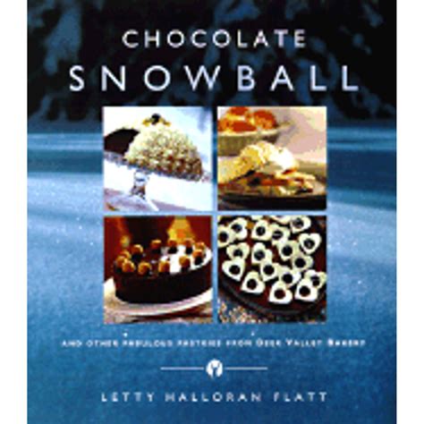 Download Chocolate Snowball And Other Fabulous Pastries From Deer Valley Baker By Letty Halloran Flatt