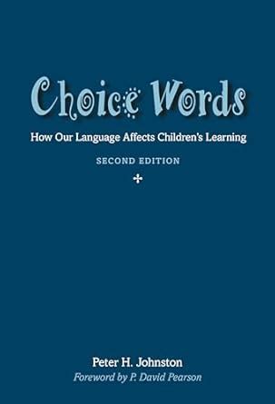 Full Download Choice Words How Our Language Affects Childrens Learning By Peter H Johnston