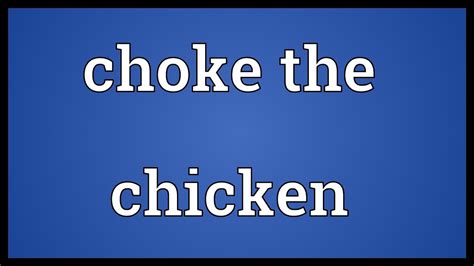 Choke-the-chicken Definition & Meaning YourDictionary