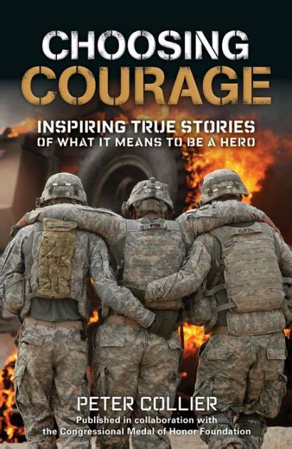 Download Choosing Courage Inspiring True Stories Of What It Means To Be A Hero By Peter Collier