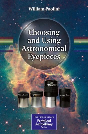 Read Online Choosing And Using Astronomical Eyepieces By William Paolini