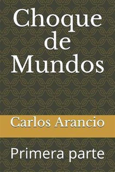 Download Choque De Mundos Primera Parte Primer Encuentro By Carlos Arancio