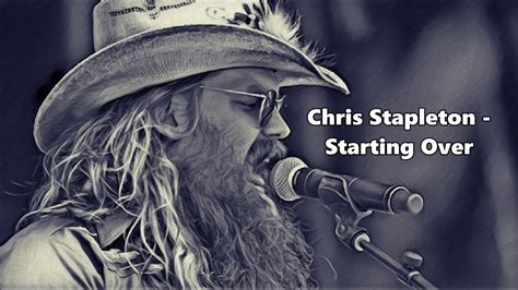 Chris stapleton starting over. Songfacts®: This shuffling tune finds Chris Stapleton leaving life as he knows it behind and looking ahead to a bright future with the one he loves. I can be your lucky penny. You can be my four-leaf clover. Starting over. Though excited by the fresh start, Stapleton acknowledges it won't always be an painless ride. This might not be an easy time. 