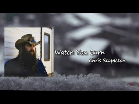 Sing Watch You Burn by Chris Stapleton with lyrics on KaraFun. Professional quality. Try it free!. 