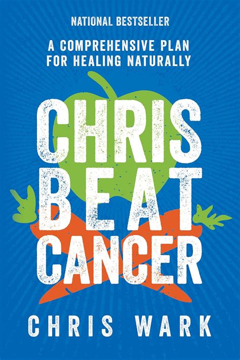 Read Online Chris Beat Cancer A Comprehensive Plan For Healing Naturally By Chris Wark