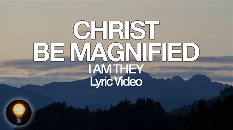 Christ be magnified lyrics. Things To Know About Christ be magnified lyrics. 