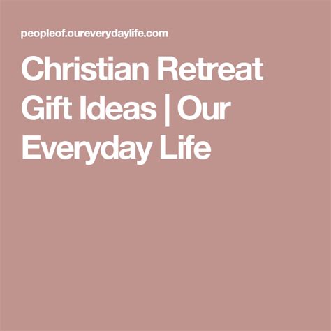 Christian Retreat Gift Ideas Our Everyday Life