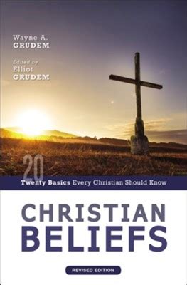 Download Christian Beliefs Twenty Basics Every Christian Should Know By Wayne Grudem