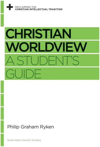 Download Christian Worldview A Students Guide By Philip Graham Ryken