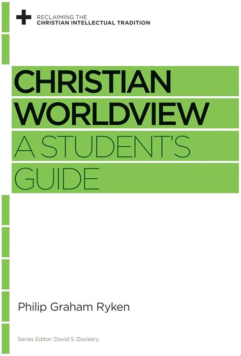 Read Online Christian Worldview A Students Guide By Philip Graham Ryken