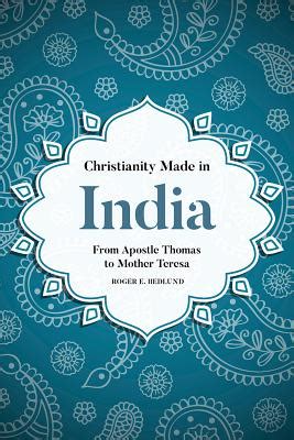 Christianity Made in India From Apostle Thomas to Mother Teresa