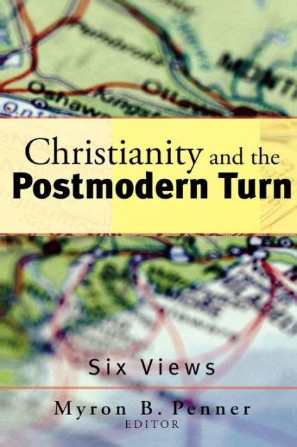 Christianity and the Postmodern Turn Six Views