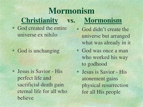 Christianity vs mormonism. 8 Jesus. Bible: Jesus has always been God and is the creator of all things heaven and earth. That includes Lucifer, who was once an angel. He is not Satan's brother. Mormonism: Jesus became God like His Father also. The Father is our creator and Jesus assisted in it. He is our brother, and also the brother of Lucifer. 