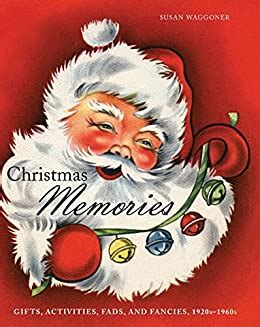 Download Christmas Memories Gifts Activities Fads And Fancies 1920S1960S By Susan Waggoner