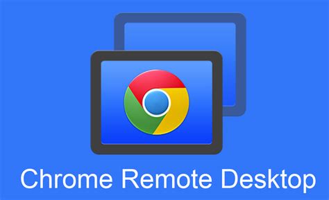 Chrome Remote Desktop.