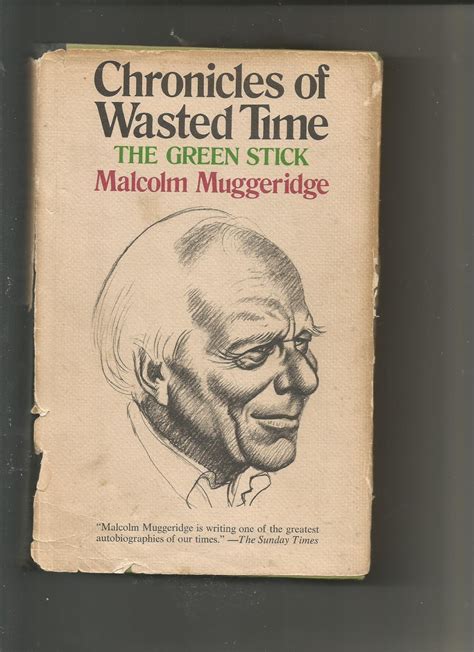 Chronicles of Wasted Time by Malcolm Muggeridge