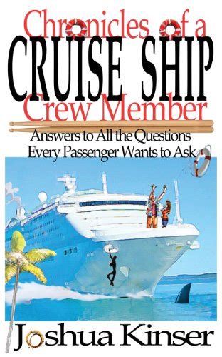 Read Online Chronicles Of A Cruise Ship Crew Member Answers To All The Questions Every Passenger Wants To Ask By Joshua Kinser