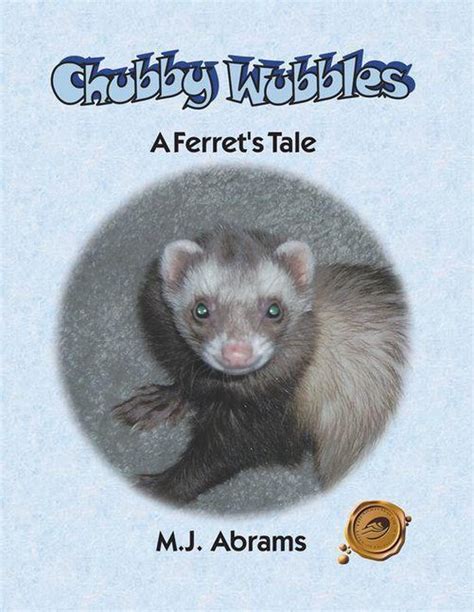 Chubby Wubbles A Ferret s Tale