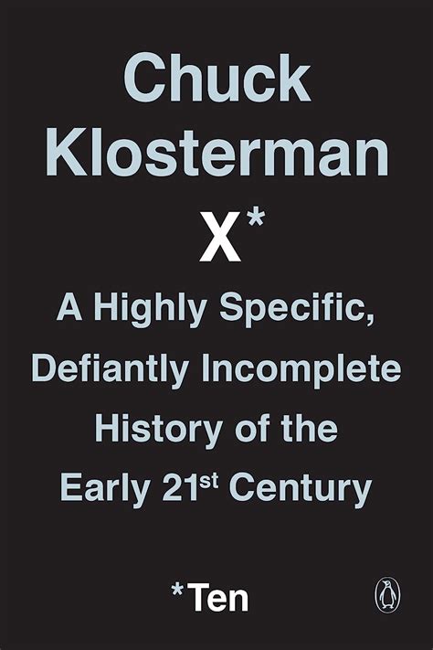 Full Download Chuck Klosterman X A Highly Specific Defiantly Incomplete History Of The Early 21St Century By Chuck Klosterman
