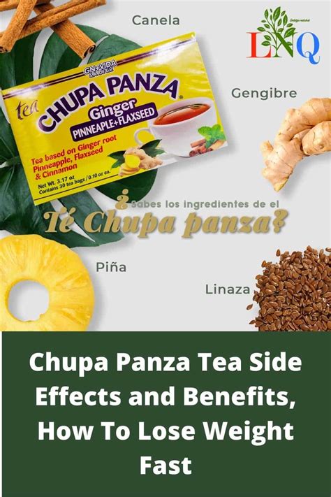 Chupa Panza Tea is a herbal tea made by the same company as Pinalim Tea. The main difference is that Chupa Panza is unlikely to cause negative side effects because it doesn't have any laxative component — it's a healthy natural remedy made with ginger root, pineapple fruit pulp, flaxseed, and cinnamon bark.. 