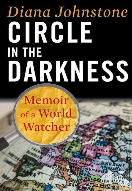 Read Circle In The Darkness Memoir Of A World Watcher By Diana Johnstone