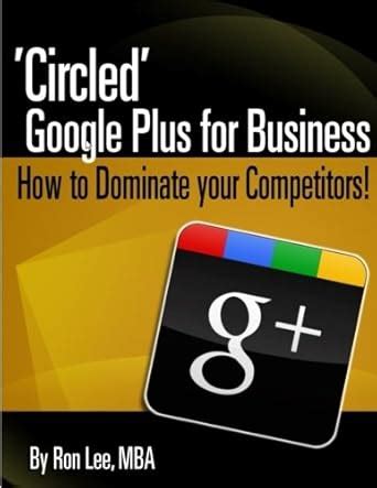 Circled Google Plus For Business How To Dominate Your Competition