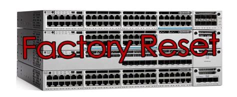 Cisco 3850 switch reboot.  I was requested to reset them back to factory s...