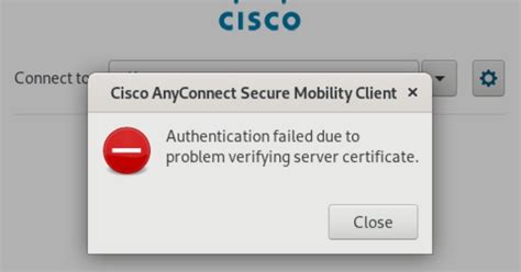 Cisco secure client authentication failed due to problem verifying server certificate.  This ...