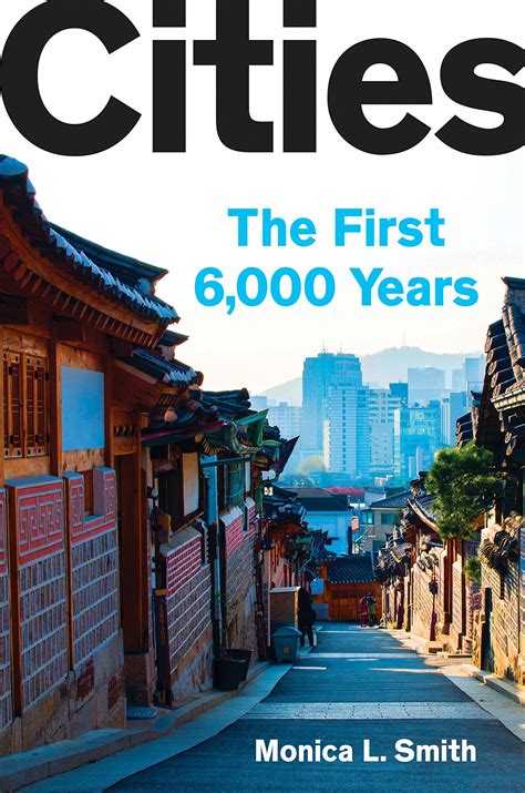 Read Online Cities The First 6000 Years By Monica L Smith