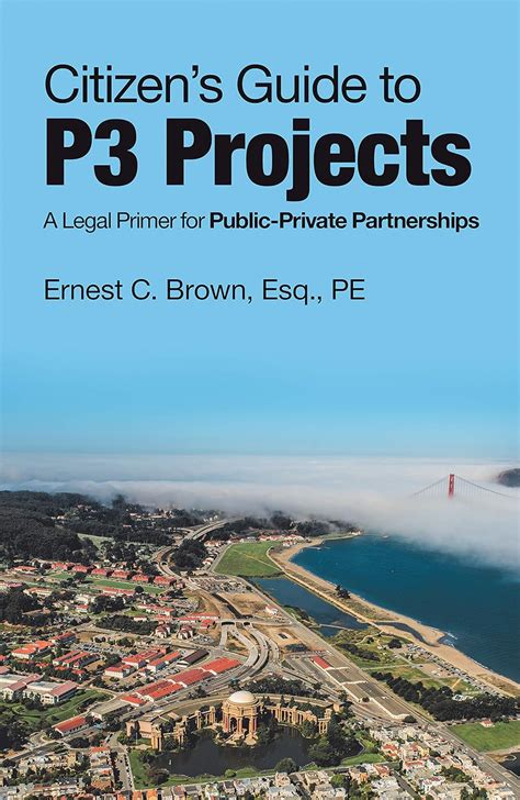 Download Citizens Guide To P3 Projects A Legal Primer For Publicprivate Partnerships By Ernest C Brown Esq Pe