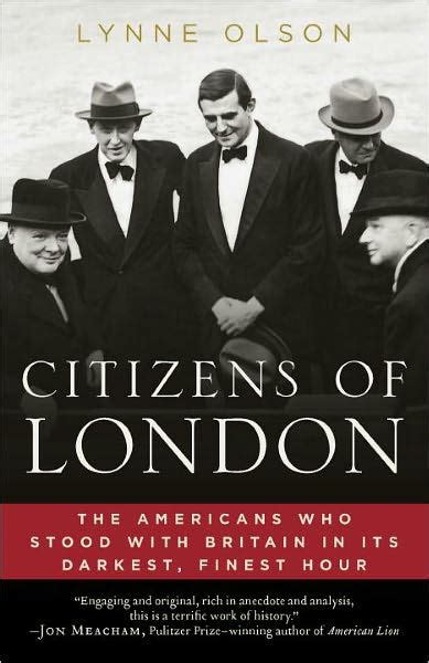 Read Citizens Of London The Americans Who Stood With Britain In Its Darkest Finest Hour By Lynne Olson