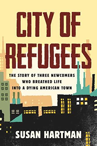 City of Refugees: The Story of Three Newcomers Who Breathed …