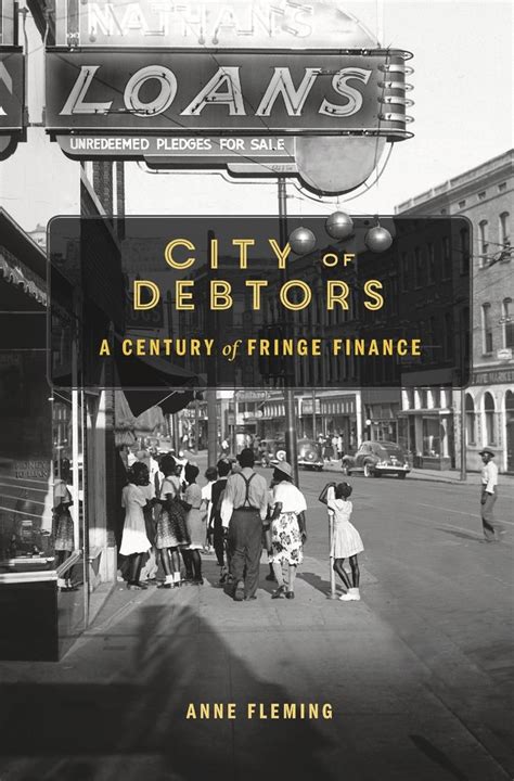 Read Online City Of Debtors A Century Of Fringe Finance By Anne Fleming