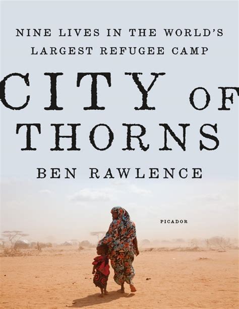 Full Download City Of Thorns Nine Lives In The Worlds Largest Refugee Camp By Ben Rawlence