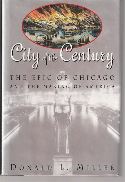 Full Download City Of The Century The Epic Of Chicago And The Making Of America By Donald L Miller