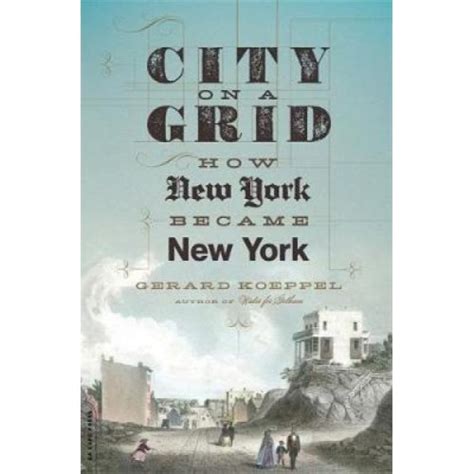 Read Online City On A Grid How New York Became New York By Gerard Koeppel