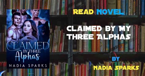 Claimed by my three alphas. Claimed By My Three Alphas Chapter 92. Prev. All Chapter. Next . Options “I want you Levi. I want you to have s*x with me right now.” She voiced out. Her breath shook slightly as she watched him intensely, in anticipation of his next move. st … 