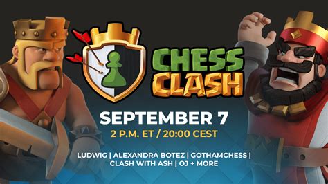 Aug 19, 2023 · During the peak of PogChamps 5, Chess.com announces a multi-game crossover event called Chess Clash which will take place on September 7. This strategy-packed competition, partnered with Clash publisher, Supercell, will pit together eight Chess stars and eight Clash of Clans and Clash Royale stars for more than $50,000 in charity prize money.. 