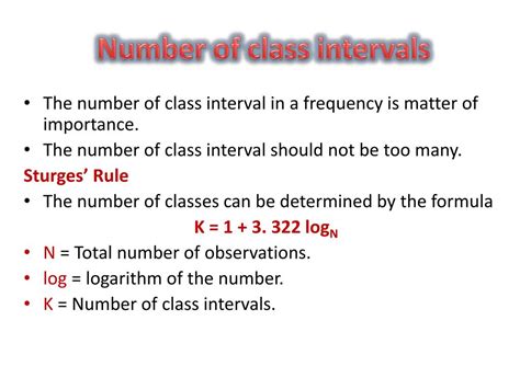 Class interval formula.  2. 322 * log10(n) where n is the number of dat...