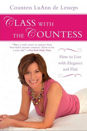 Download Class With The Countess How To Live With Elegance And Flair By Luann De Lesseps