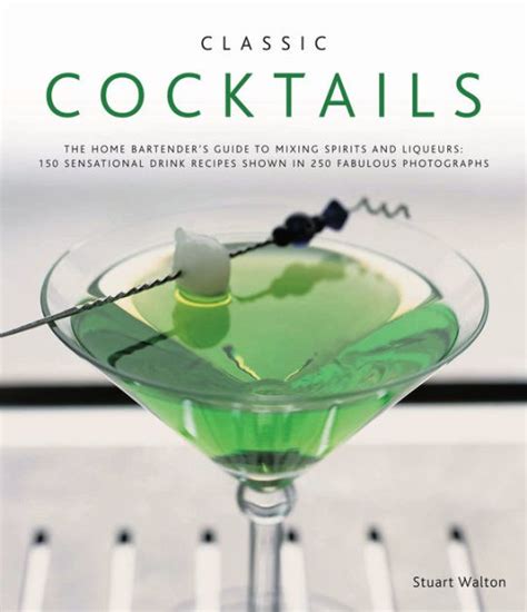 Classic cocktails the home bartenders guide to mixing spirits and liqueurs 150 sensational drink recipes shown. - Photographer s guide to lightroom 5 develop module.