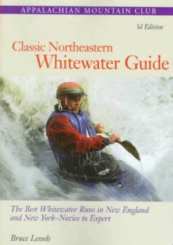Classic northeastern whitewater guide the best whitewater runs in new england and new york novice to expert. - 100 deadly skills the seal operative s guide to eluding.