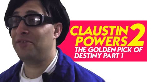 Claustin Powers production, and someone. . Claustin