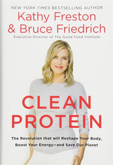 Read Online Clean Protein A Revolution For Your Body And Our Planet By Kathy Freston