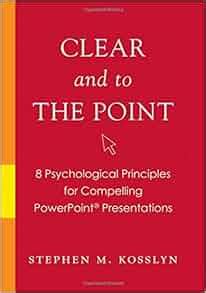 Read Online Clear And To The Point 8 Psychological Principles For Compelling Powerpoint Presentations By Stephen M Kosslyn