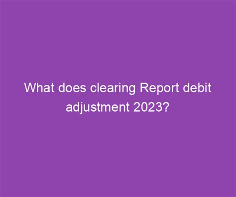 Clearing report debit adjustment way2go. Things To Know About Clearing report debit adjustment way2go. 