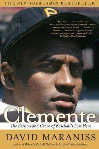 Read Clemente The Passion And Grace Of Baseballs Last Hero By David Maraniss
