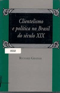 Clientelismo e política no brasil do século xix. - Uw god en mijn god zijn één.