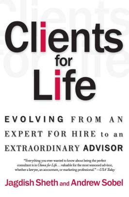 Download Clients For Life Evolving From An Expertforhire To An Extraordinary Adviser By Jagdish N Sheth